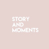 Story and Moments