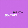 Your Pleasure