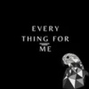 EVERY THING FOR ME