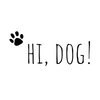 HI, DOG!