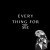 Every thing for me
