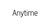 Anytime