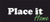 Place it